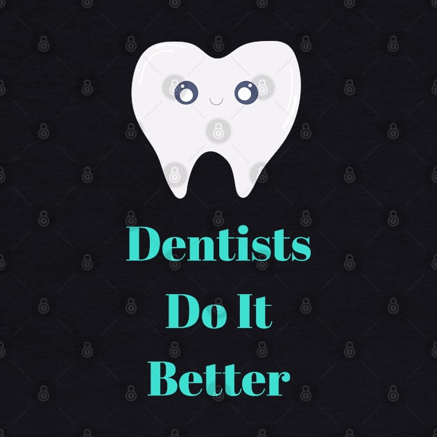 Dentists Do it Better by OrangeBasket